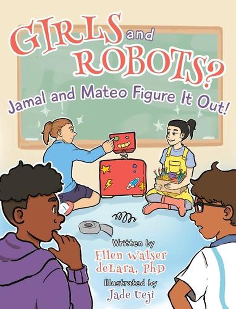 Girls and Robots? Jamal and Mateo Figure It Out! by Ellen Delara Walser Delara - ISBN: 9798990806405