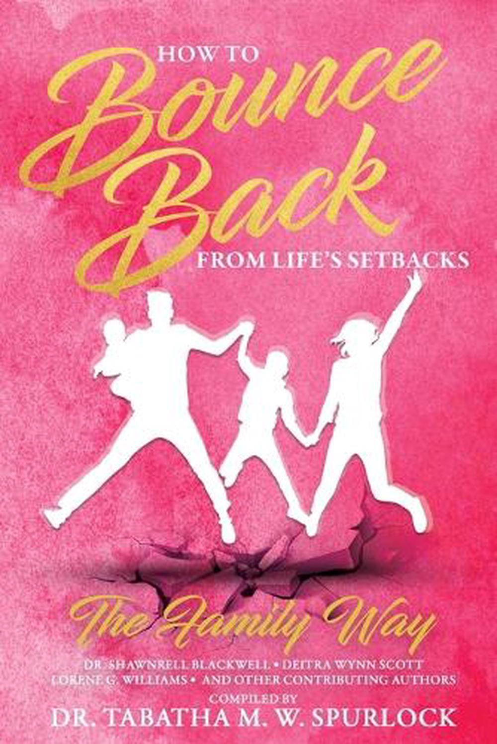How to Bounce Back from Life's Setbacks by Dr Tabatha M.W. Spurlock - ISBN: 9798991580038