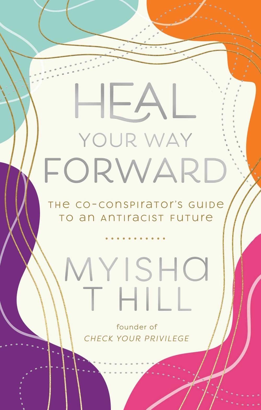 Heal Your Way Forward by myisha T. hill - ISBN: 9798991642804