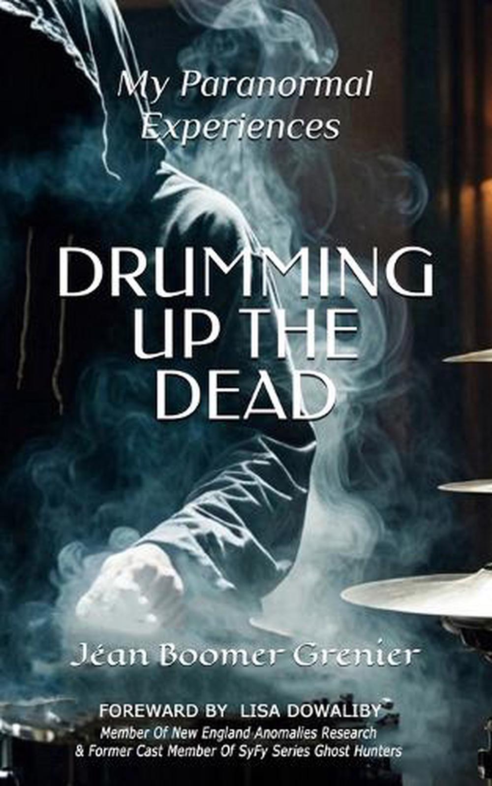 DRUMMING UP THE DEAD - My Paranormal Experiences by Jean Grenier - ISBN: 9798991668705