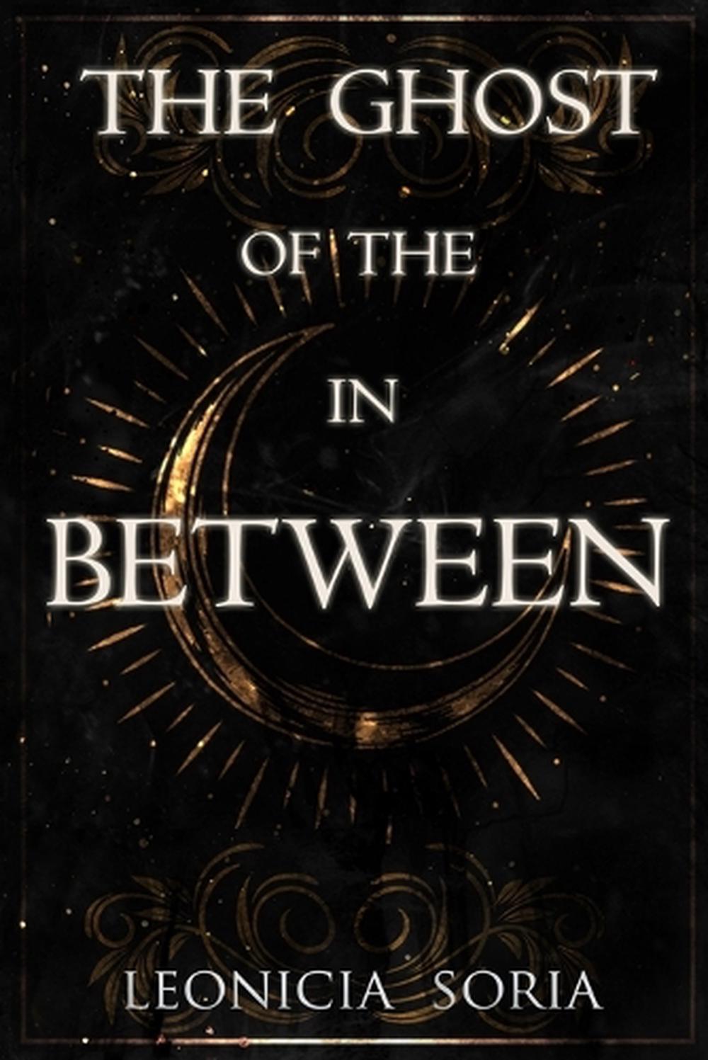The Ghost of the In Between by Leonicia Soria - ISBN: 9798992007404