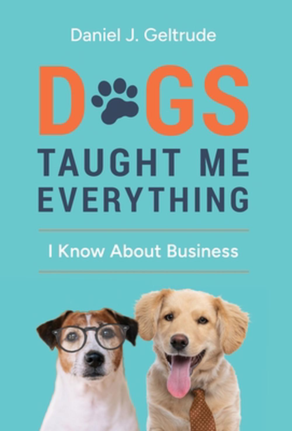 Dogs Taught Me Everything I Know About Business, 9798992023909