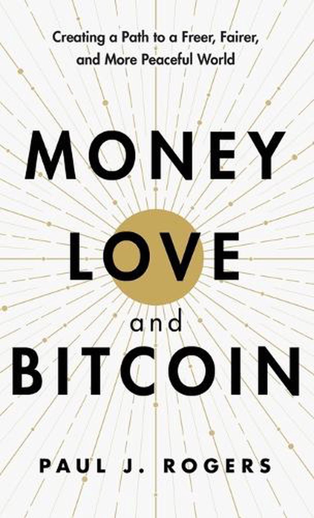 Money, Love, and Bitcoin by Paul J. Rogers - ISBN: 9798992114720