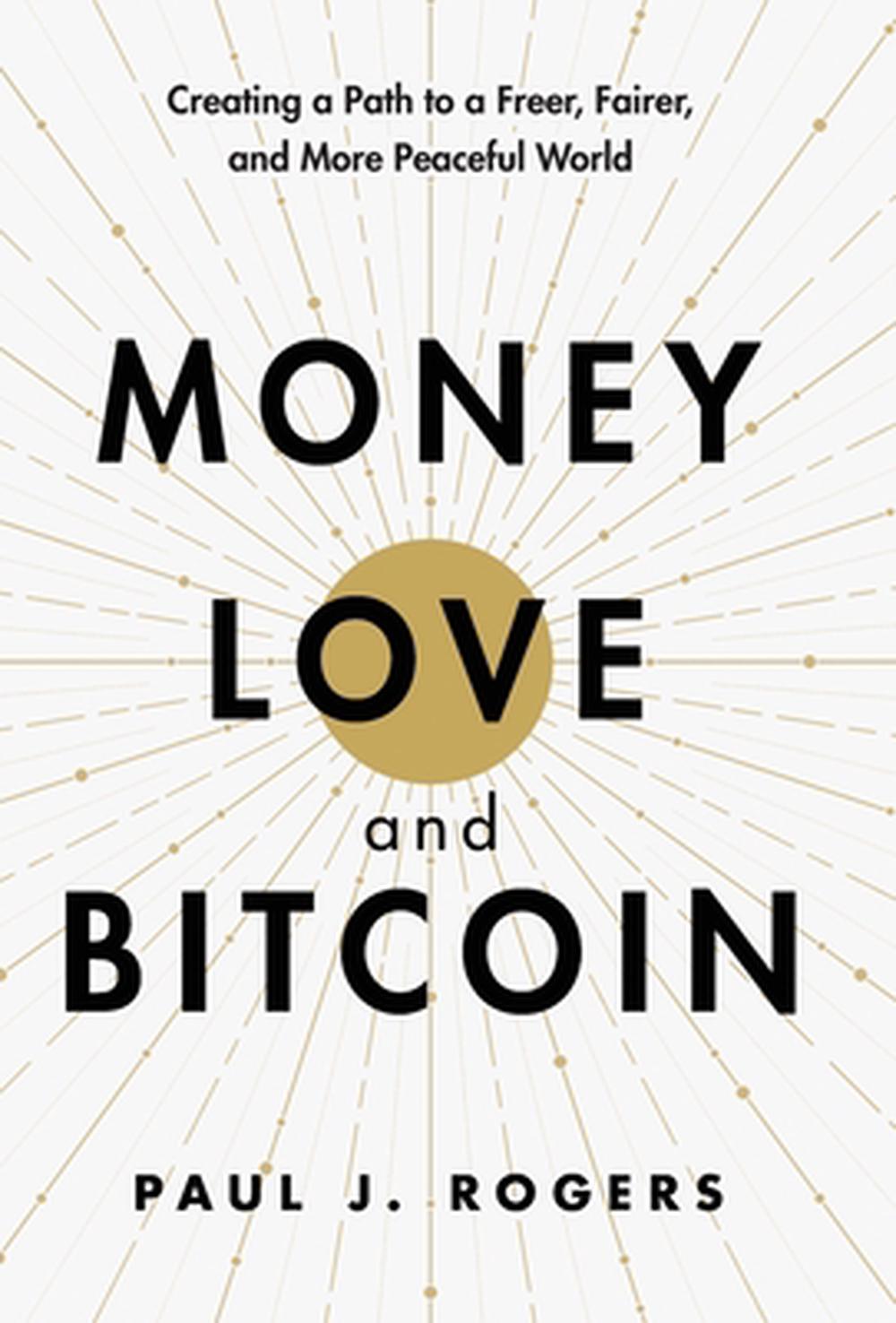 Money, Love, and Bitcoin by Paul J. Rogers - ISBN: 9798992114737