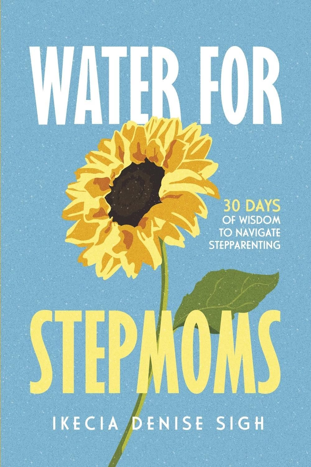 Water for Stepmoms by Ikecia Denise Sigh - ISBN: 9798993184111