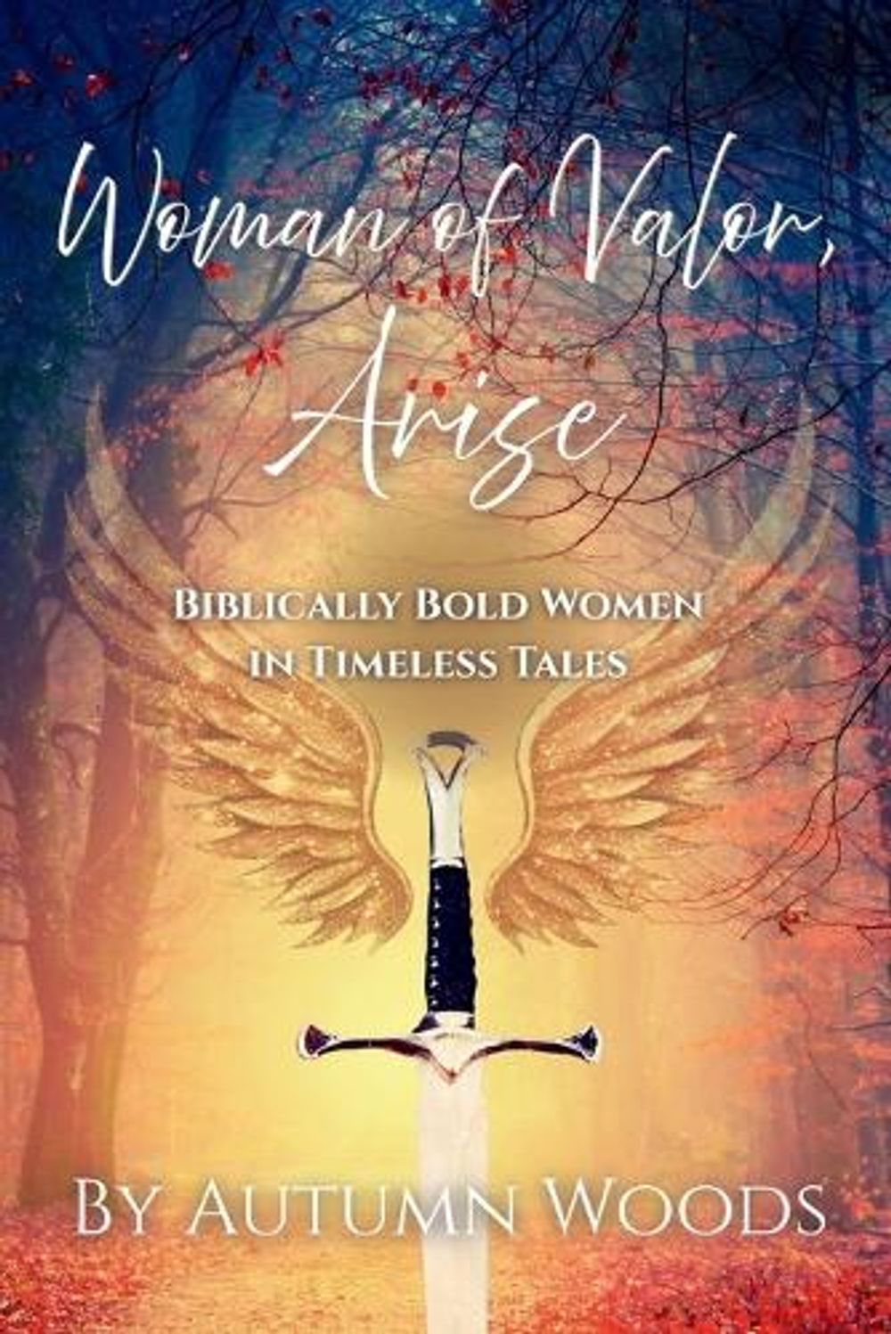 Woman of Valor, Arise by Autumn Woods - ISBN: 9798993214726
