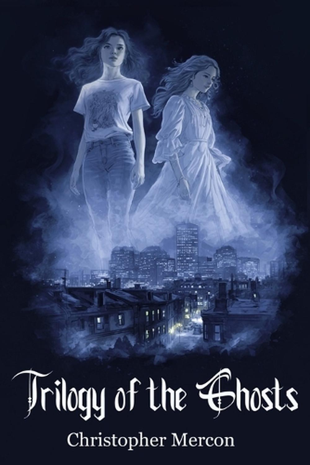 Trilogy of the Ghosts by Christopher Mercon, Paperback, 9798993229133 ...