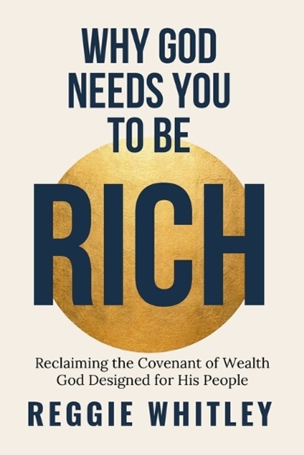 Why God Needs You to be Rich by Reggie Whitley - ISBN: 9798993646008