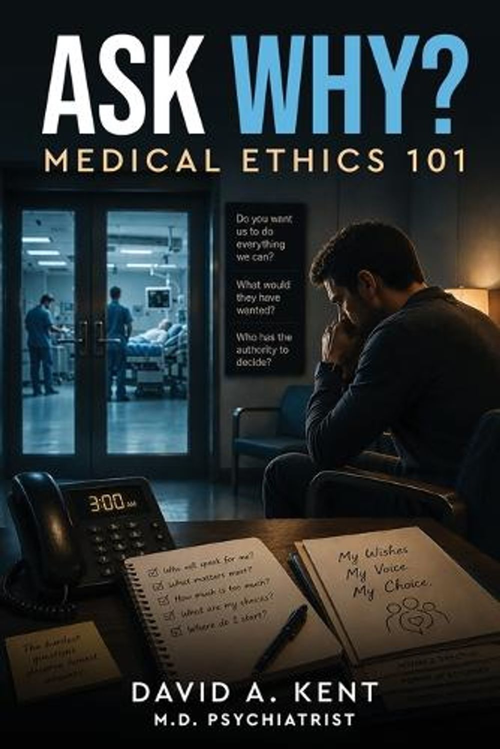 Ask Why? Medical Ethics 101 by David Kent - ISBN: 9798993779461