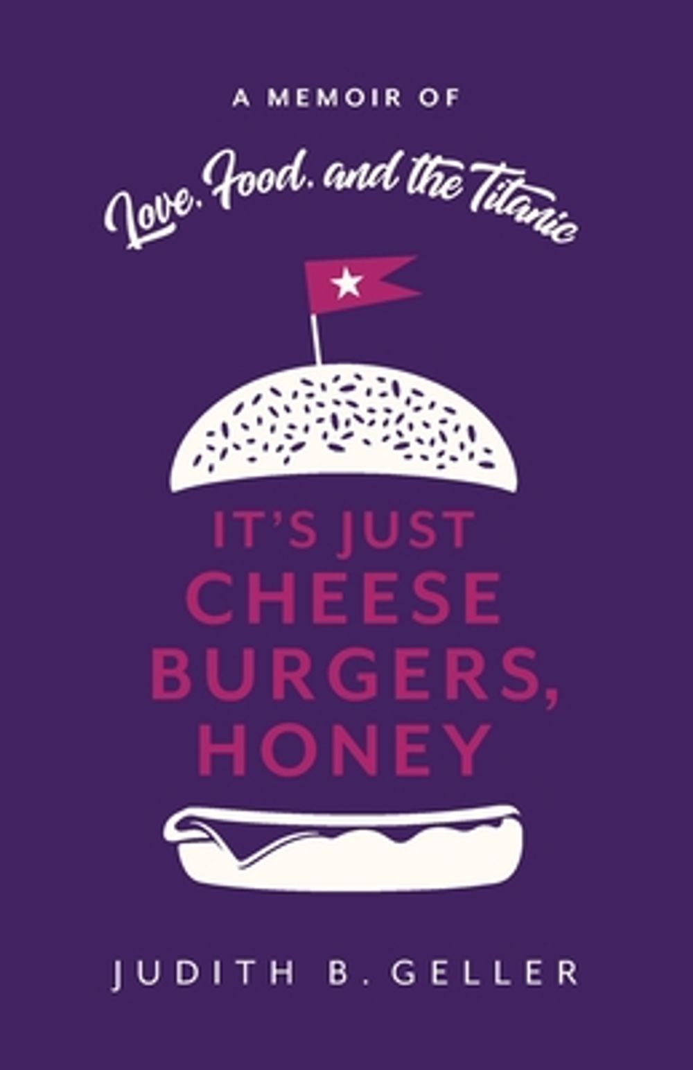 It's Just Cheeseburgers, Honey by Judith Geller - ISBN: 9798993789002