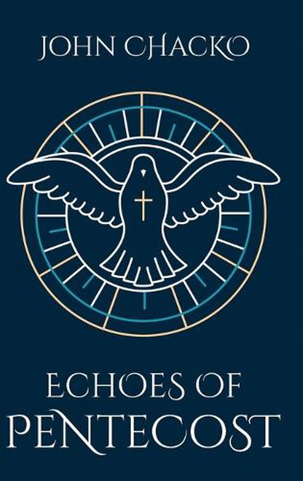 ECHOES OF PENTECOST From the Upper Room to Your Living Room by John Chacko - ISBN: 9798993803807