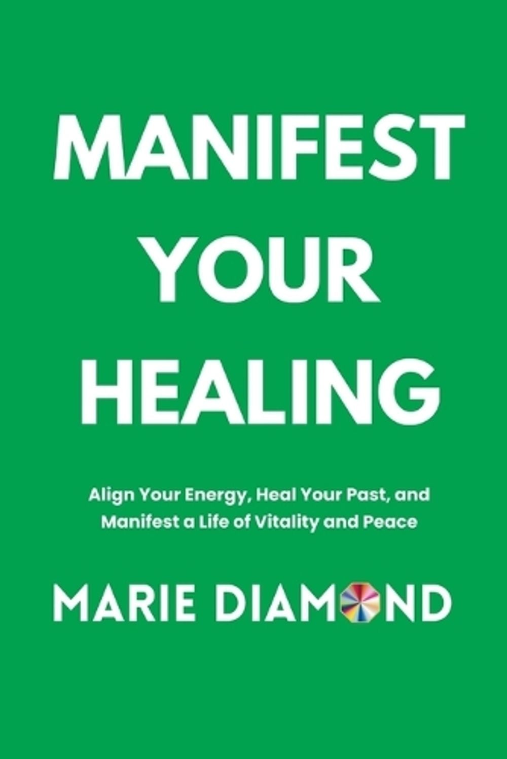 Manifest Your Healing by Marie Diamond - ISBN: 9798994486368