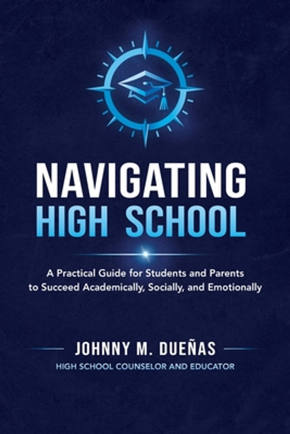 Navigating High School by Johnny M. Dueñas - ISBN: 9798994646007