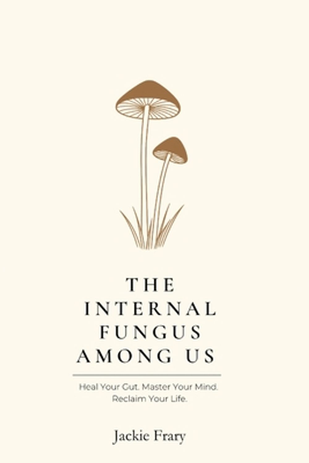 The Internal Fungus Among Us by Jackie Frary - ISBN: 9798994722329