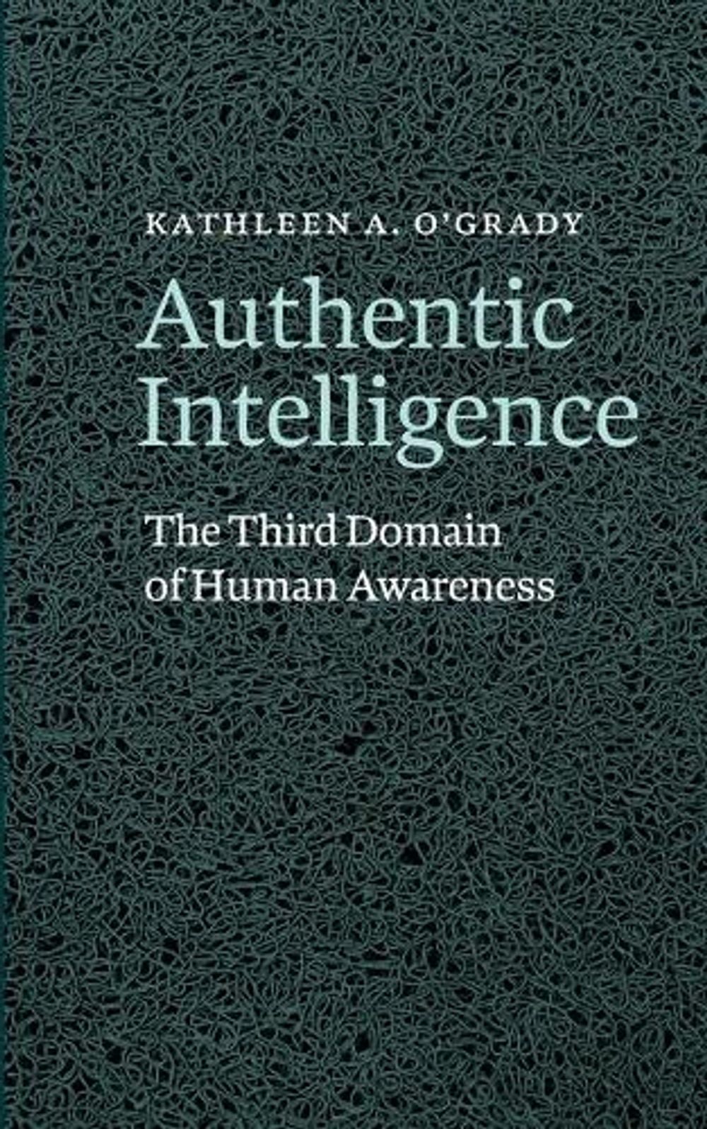Authentic Intelligence by Kathleen A. O'Grady - ISBN: 9798994939703