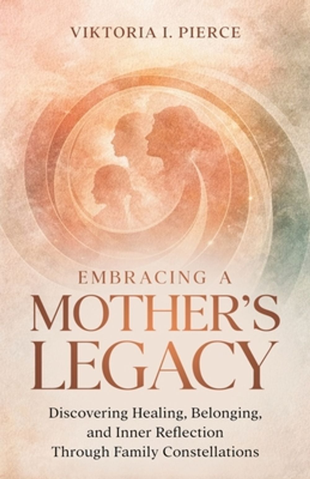 Embracing a Mother's Legacy by Viktoria I. Pierce - ISBN: 9798995585138