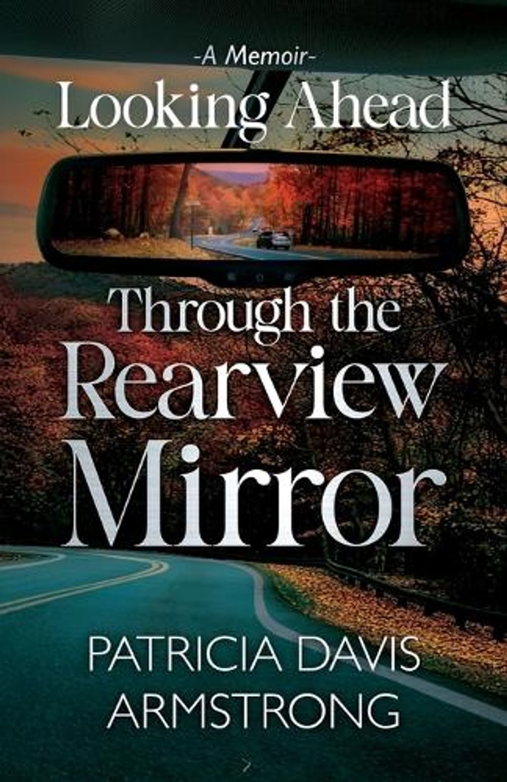 Looking Ahead Through the Rearview Mirror by Patricia Davis Armstrong - ISBN: 9798995606604