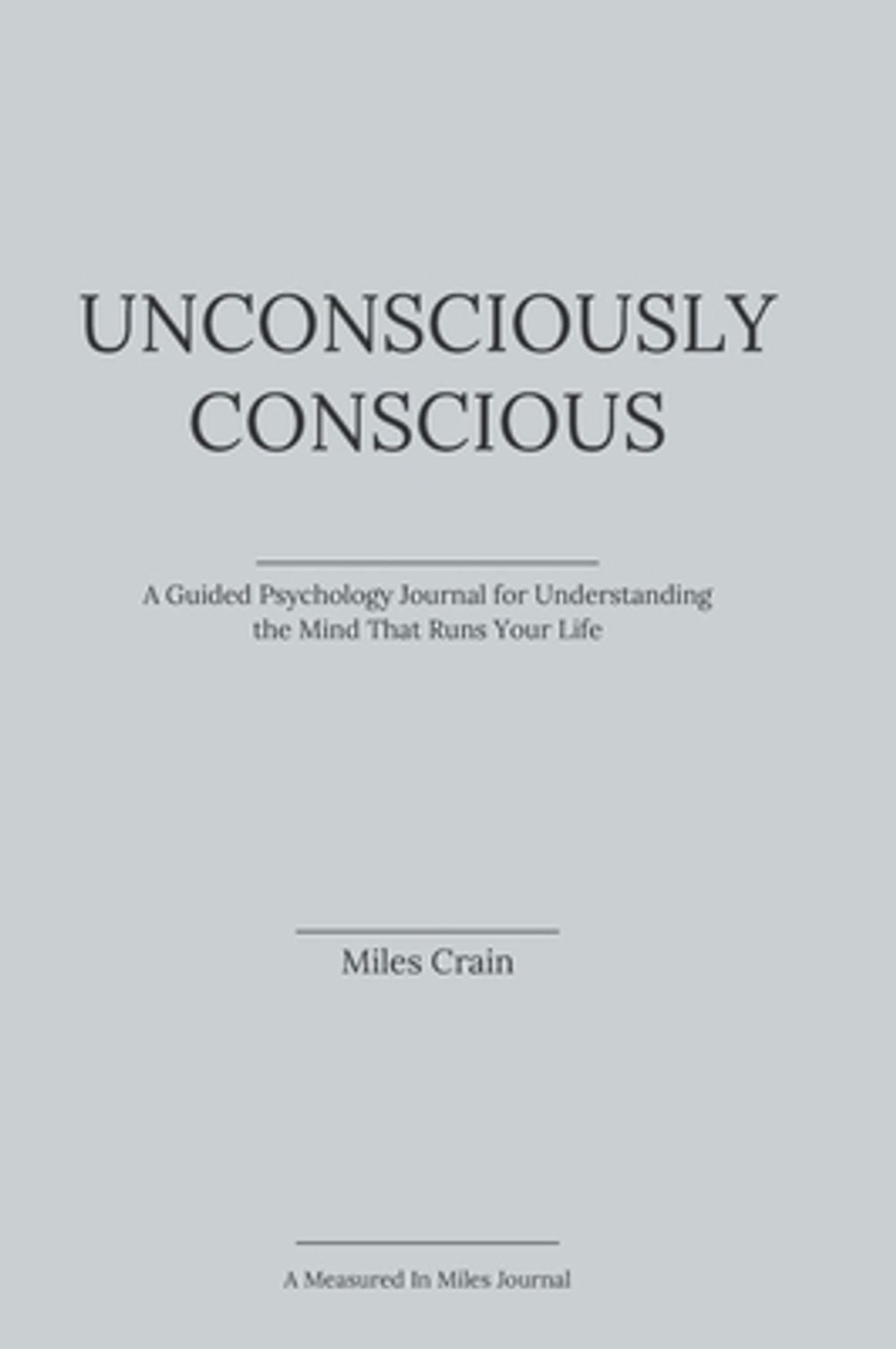 Unconsciously Conscious by Miles Crain - ISBN: 9798996170821