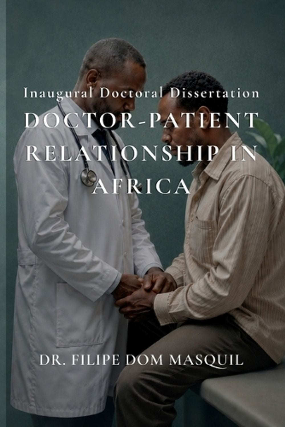 Doctor-Patient Relationship in Africa by Dr Filipe Dom Masquil - ISBN: 9798996689903