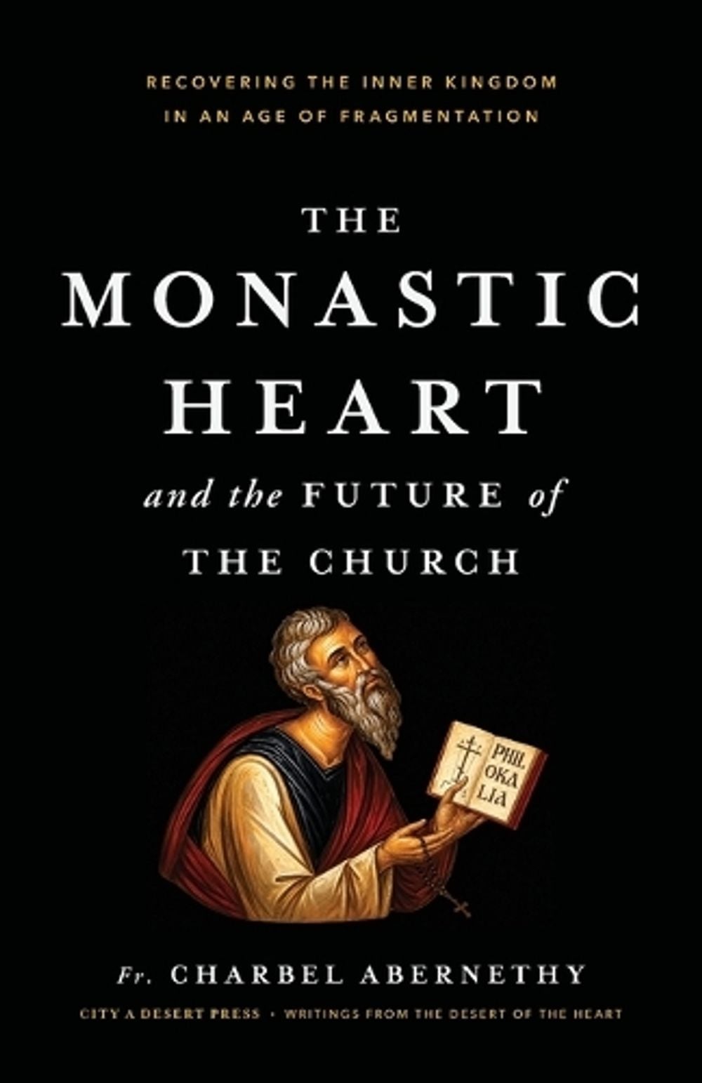 The Monastic Heart and the Future of the Church by Fr Charbel Abernethy - ISBN: 9798996766406