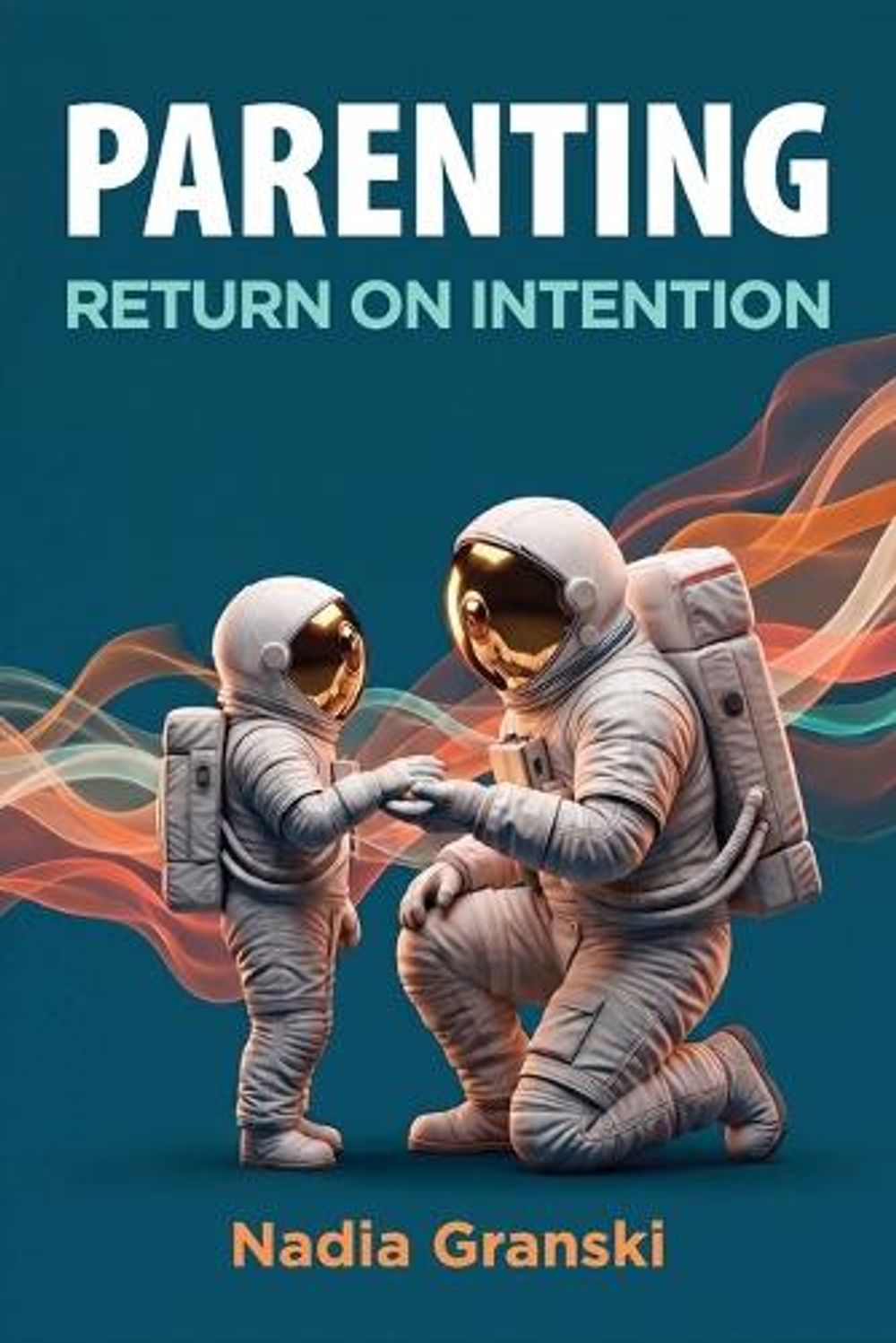 Parenting. Return on Intention by Nadia Granski - ISBN: 9798996868414