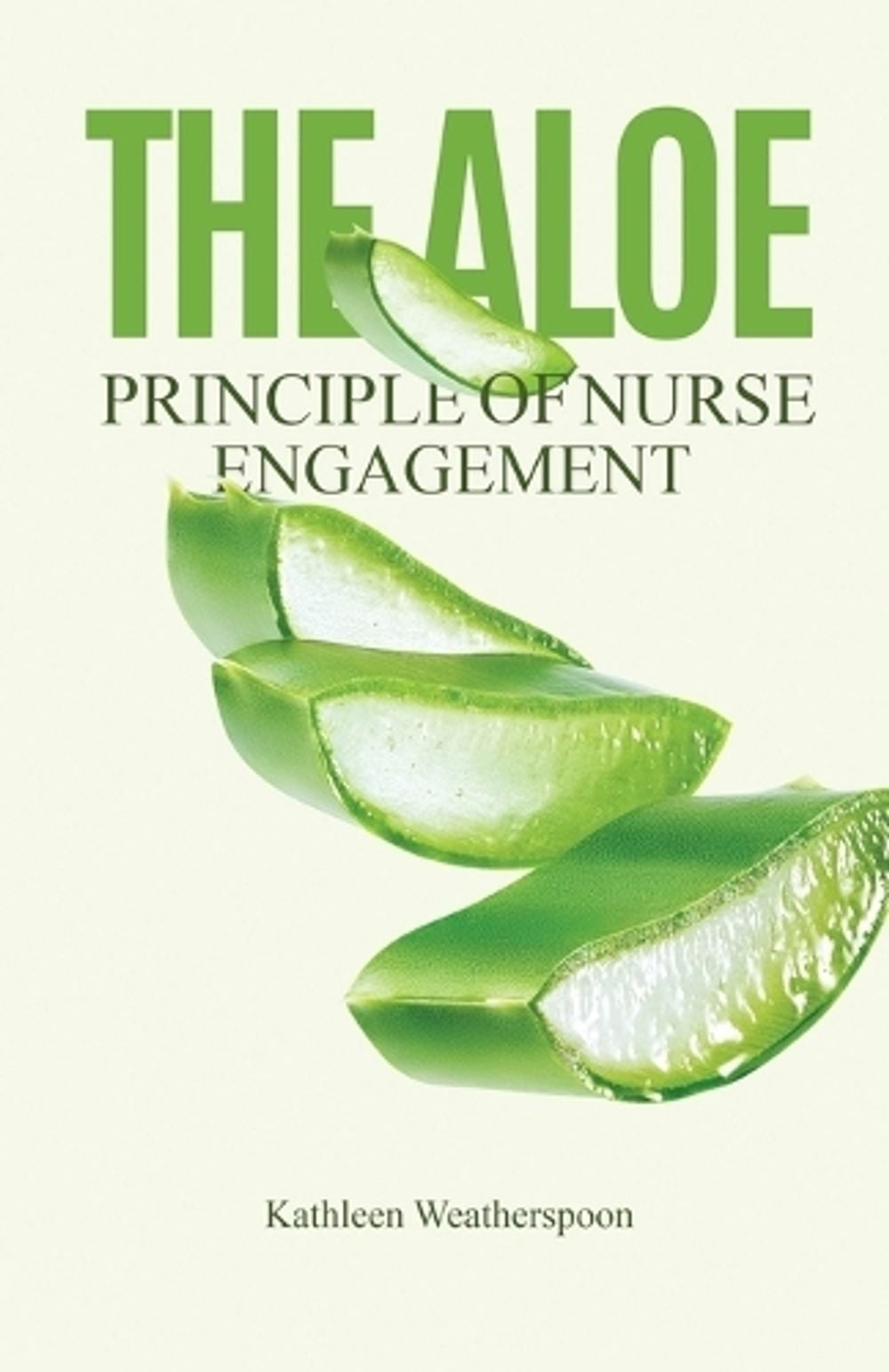 The ALOE Principle of Nurse Engagement by Kathleen Weatherspoon - ISBN: 9798997044404