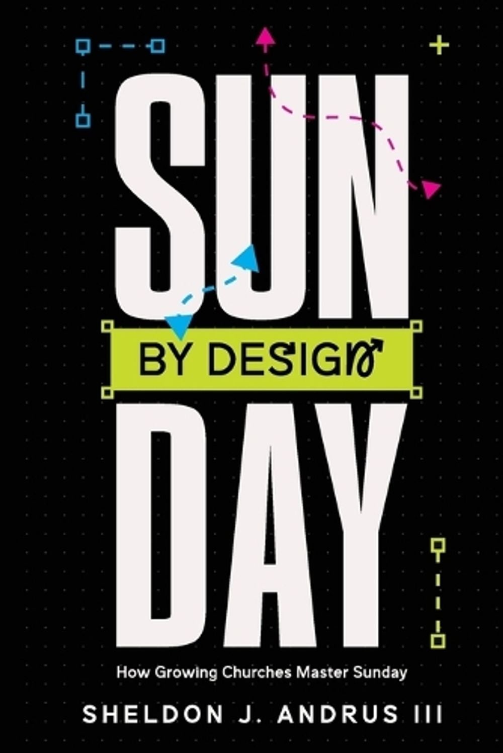 Sunday By Design by Sheldon J. Andrus, III - ISBN: 9798997237103