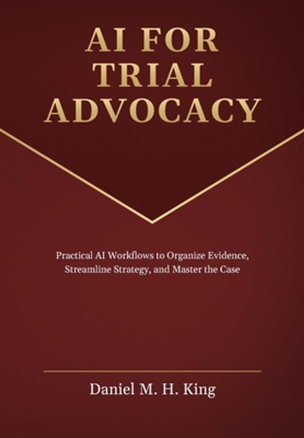 AI for Trial Advocacy by Daniel M.H. King - ISBN: 9798997894702