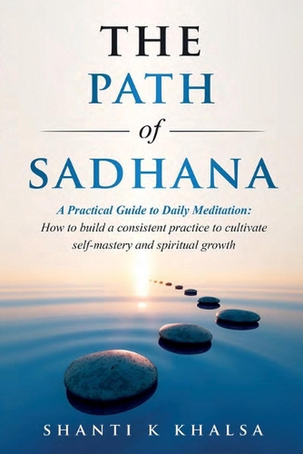 The Path of Sadhana - A Practical Guide to Daily Meditation, 9798998960512
