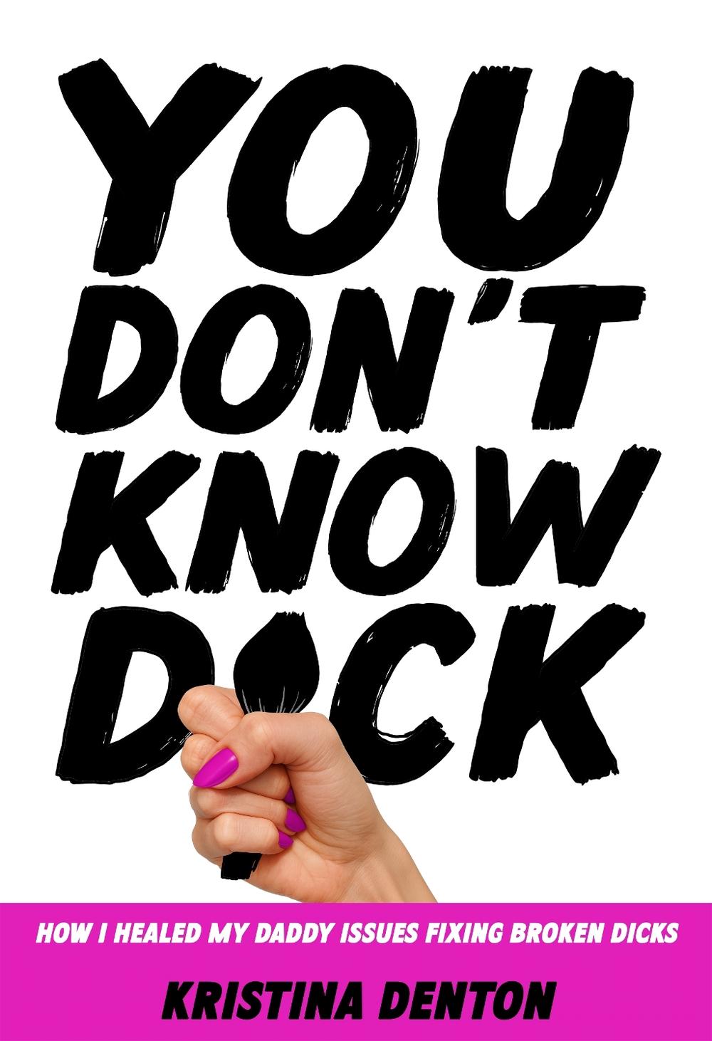 You Don’t Know Dick by Kristina Denton - ISBN: 9798999529978