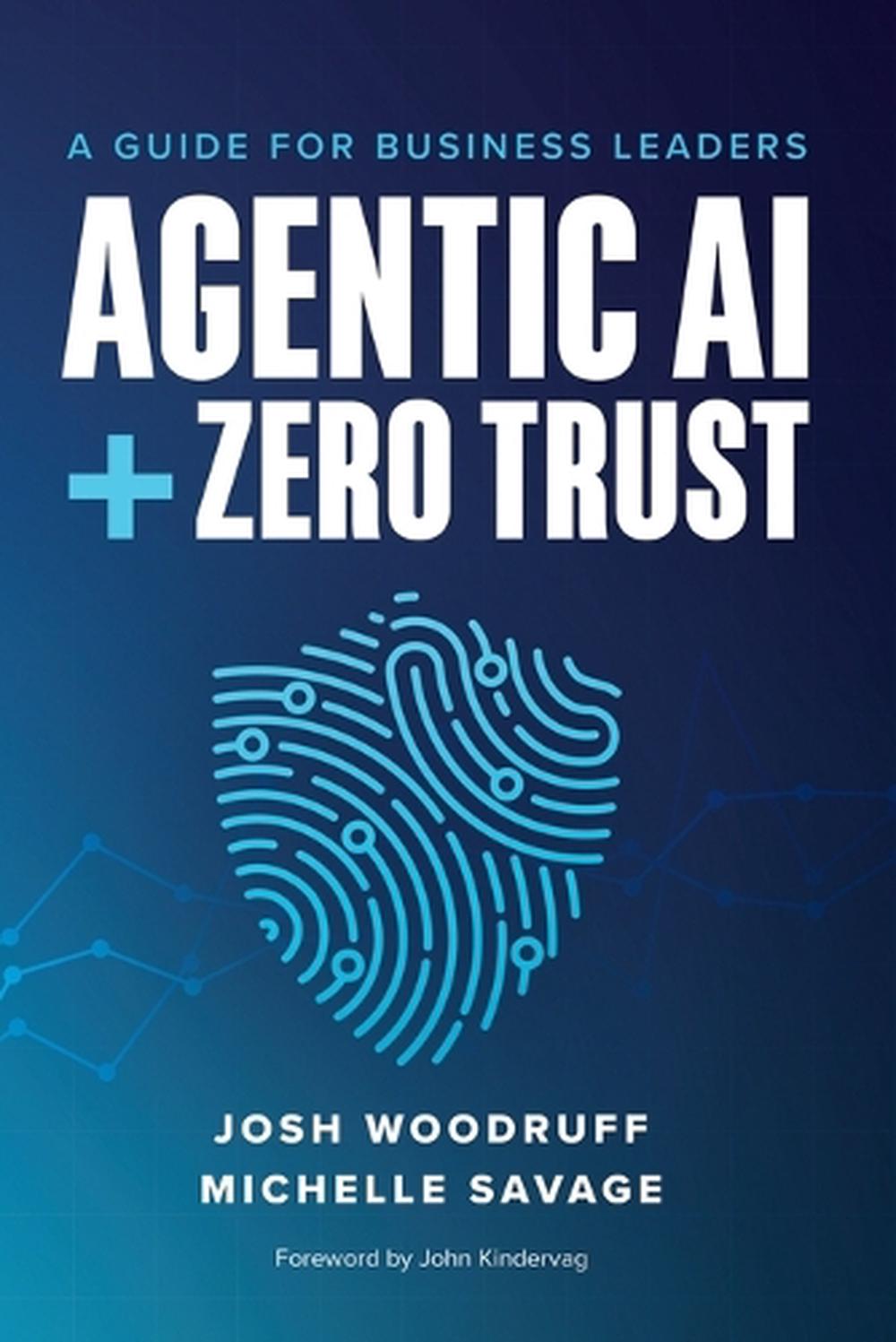 Agentic AI + Zero Trust by Josh Woodruff, Paperback, 9798999530011 ...