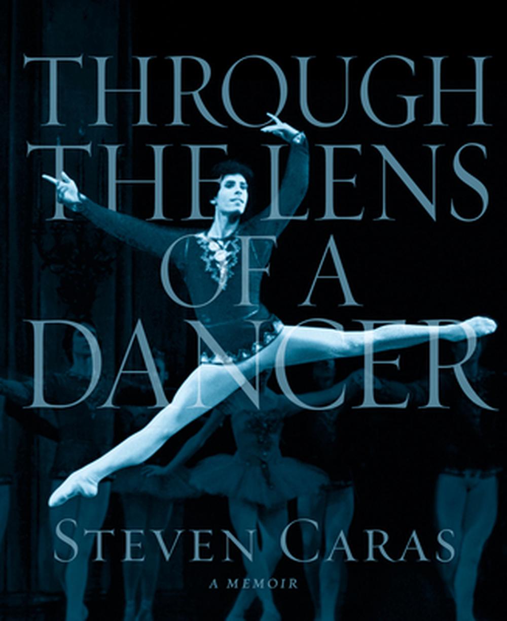 Through the Lens of a Dancer by Steven Caras - ISBN: 9798999893734