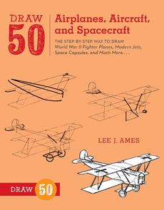 Draw 50 Airplanes, Aircraft, and Spacecraft: The Step-By-Step Way to