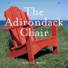 The Adirondack Chair: A Celebration of a Summer Classic by