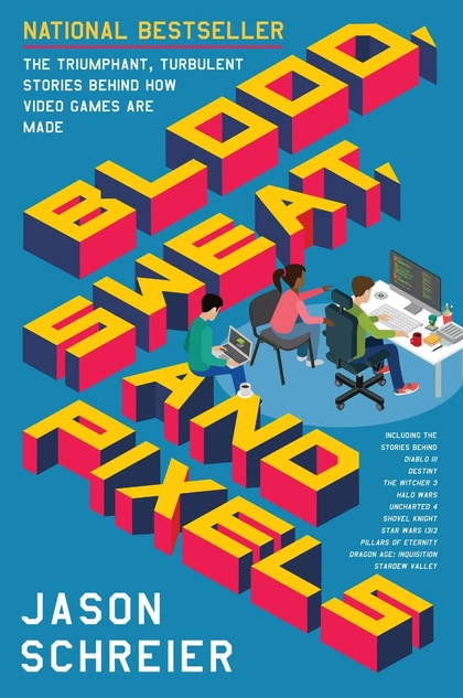 Blood, Sweat, and Pixels by Jason Schreier - ISBN: 9780062651235