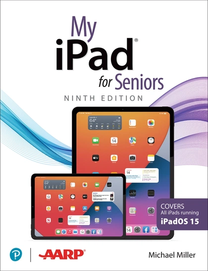 My iPad for Seniors (Covers all iPads running iPadOS 15), 9th Edition by Michael Miller - ISBN: 9780137556274