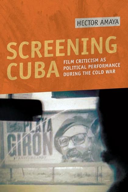 Screening Cuba by Hector Amaya - ISBN: 9780252077487