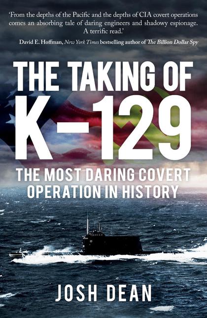 The Taking of K-129 by Josh Dean - ISBN: 9781445683843