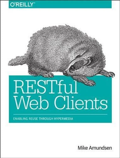 RESTful Web Clients by Mike Amundsen - ISBN: 9781491921906