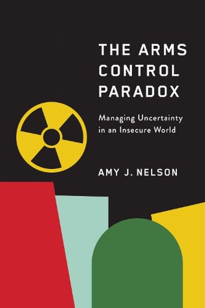 The Arms Control Paradox by Amy J. Nelson - ISBN: 9781503648081