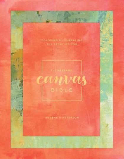The Message Canvas Bible: Coloring and Journaling the Story of God by Eugene H. Peterson - ISBN: 9781631467196