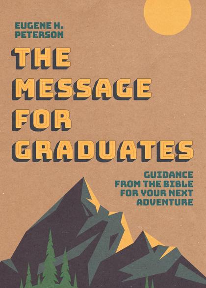 The Message for Graduates (Softcover) by Eugene H. Peterson - ISBN: 9781641588492