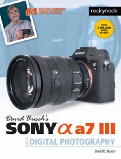 David Busch's Sony Alpha a7 III Guide to Digital Photography by David D. Busch - ISBN: 9781681984124