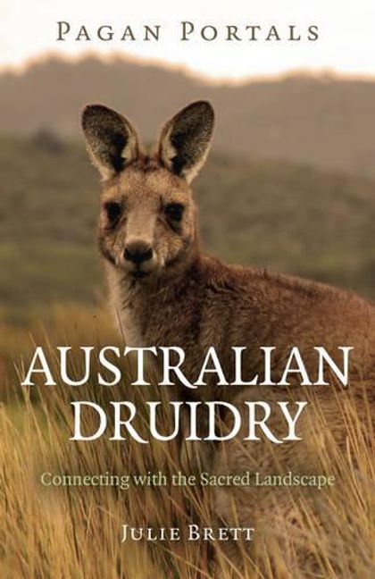 Pagan Portals – Australian Druidry – Connecting with the Sacred Landscape by Julie Brett - ISBN: 9781785353703