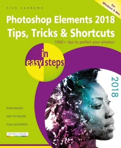 Photoshop Elements 2018 Tips, Tricks & Shortcuts in easy steps by Nick Vandome - ISBN: 9781840788037