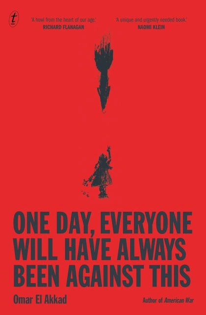 One Day, Everyone Will Have Always Been Against This by Omar El Akkad - ISBN: 9781923058569