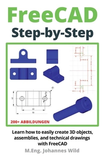 FreeCAD Step by Step by M. Eng Johannes Wild - ISBN: 9783987420924