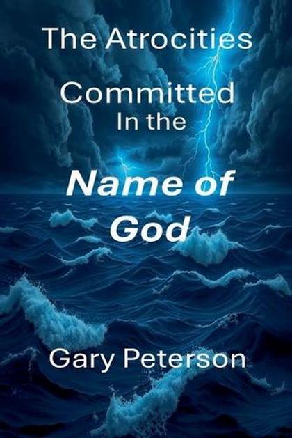 The Atrocities Committed in the Name of God large print Vol I by Gary Peterson - ISBN: 9798233797941